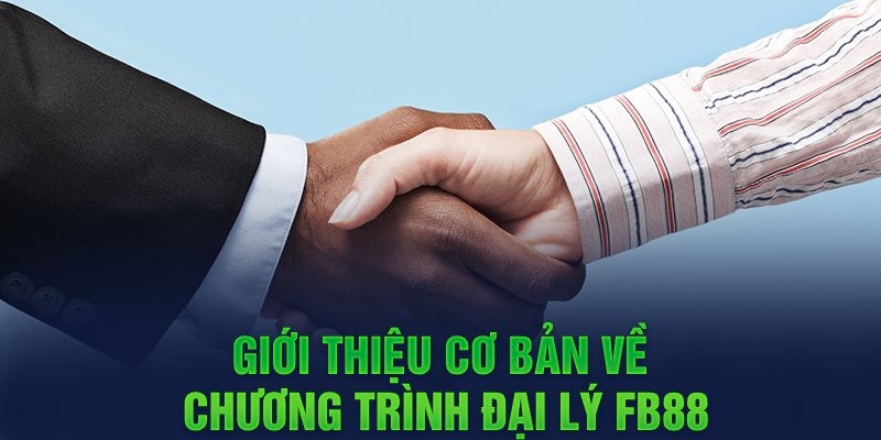 Khái quát về Đại lý hợp tác của nhà cái FB88